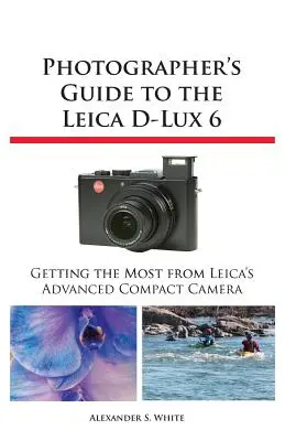 Przewodnik fotografa po aparacie Leica D-Lux 6 - Photographer's Guide to the Leica D-Lux 6