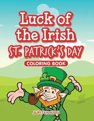 Kolorowanka na Dzień Świętego Patryka - szczęście Irlandczyków - Luck of the Irish St. Patrick's Day Coloring Book
