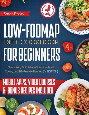 Dieta Low Fodmap Książka kucharska dla początkujących: Neutralizacja stresu jelitowego naukowo z pikantnymi i przyjaznymi dla IBS przepisami [IV EDYCJA] - Low Fodmap Diet Cookbook for Beginners: Neutralizing Gut Distress Scientifically with Savory & IBS-Friendly Recipes [IV EDITION]