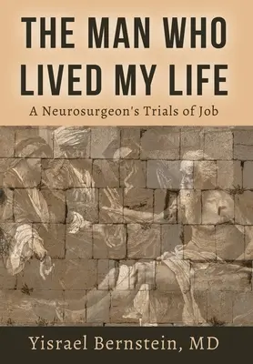 Człowiek, który przeżył moje życie: Próby pracy neurochirurga - The Man Who Lived My Life: A Neurosurgeon's Trials of Job