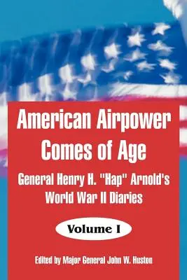 Amerykańskie lotnictwo wkracza w wiek dojrzały: pamiętniki generała Henry'ego H. Hapa Arnolda z czasów II wojny światowej” - American Airpower Comes of Age: General Henry H. Hap