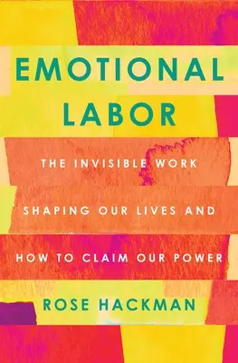 Praca emocjonalna: Niewidzialna praca kształtująca nasze życie i jak zdobyć naszą moc - Emotional Labor: The Invisible Work Shaping Our Lives and How to Claim Our Power