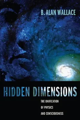 Ukryte wymiary: Unifikacja fizyki i świadomości - Hidden Dimensions: The Unification of Physics and Consciousness