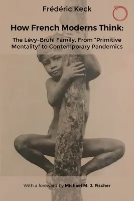 Jak myślą współcześni Francuzi: Rodzina Lvy-Bruhl, od prymitywnej mentalności do współczesnych pandemii” - How French Moderns Think: The Lvy-Bruhl Family, from Primitive Mentality