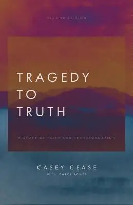 Od tragedii do prawdy: historia wiary i przemiany - Tragedy to Truth: A Story of Faith and Transformation