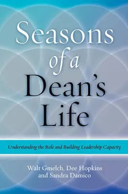 Pory życia dziekana: Zrozumienie roli i budowanie zdolności przywódczych - Seasons of a Dean's Life: Understanding the Role and Building Leadership Capacity