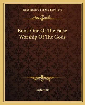 Księga pierwsza fałszywego kultu bogów - Book One Of The False Worship Of The Gods