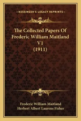 Zebrane dokumenty Frederica Williama Maitlanda V1 - The Collected Papers Of Frederic William Maitland V1