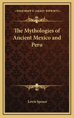 Mitologie starożytnego Meksyku i Peru - The Mythologies of Ancient Mexico and Peru