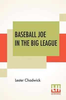 Baseballowy Joe w wielkiej lidze: Albo najtrudniejsze zmagania młodego miotacza - Baseball Joe In The Big League: Or A Young Pitcher's Hardest Struggles
