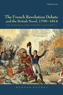 Debata na temat rewolucji francuskiej i powieść brytyjska, 1790-1814: Walka o autorytet historii - The French Revolution Debate and the British Novel, 1790-1814: The Struggle for History's Authority