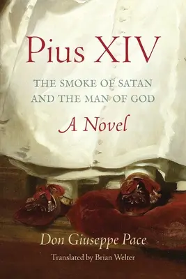 Pius XIV: Dym szatana i człowiek Boga - Pius XIV: The Smoke of Satan and the Man of God