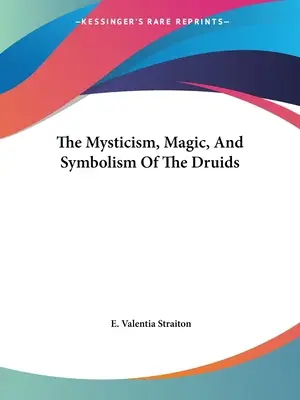 Mistycyzm, magia i symbolika druidów - The Mysticism, Magic, And Symbolism Of The Druids