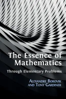 Istota matematyki poprzez podstawowe problemy - The Essence of Mathematics Through Elementary Problems