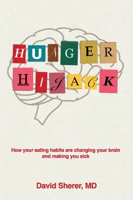 Hunger Hijack: Jak twoje nawyki żywieniowe zmieniają twój mózg i sprawiają, że jesteś chory - Hunger Hijack: How your eating habits are changing your brain and making you sick