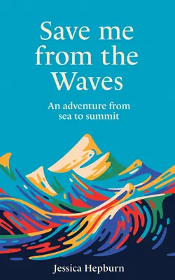 Uratuj mnie przed falami: Przygoda od morza do szczytu - Save Me from the Waves: An Adventure from Sea to Summit