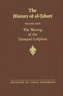 Historia al-Ṭabarī, tom 26: Schyłek kalifatu Umajjadów: Preludium do rewolucji A.D. 738-745/A.H. 121-127 - The History of al-Ṭabarī Vol. 26: The Waning of the Umayyad Caliphate: Prelude to Revolution A.D. 738-745/A.H. 121-127