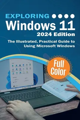 Odkrywanie systemu Windows 11 - wydanie 2024: Ilustrowany, praktyczny przewodnik po korzystaniu z systemu Microsoft Windows - Exploring Windows 11 - 2024 Edition: The Illustrated, Practical Guide to Using Microsoft Windows