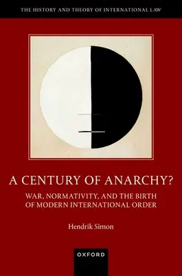 Stulecie anarchii: wojna, normatywność i narodziny nowoczesnego porządku międzynarodowego - A Century of Anarchy?: War, Normativity, and the Birth of Modern International Order