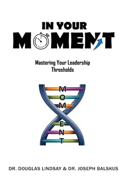 In Your Moment: Opanuj swoje progi przywództwa - In Your Moment: Mastering Your Leadership Thresholds