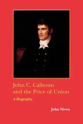 John C. Calhoun i cena unii: Biografia - John C. Calhoun and the Price of Union: A Biography