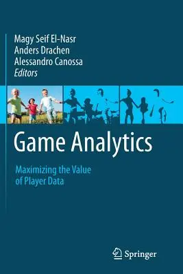 Analityka gier: Maksymalizacja wartości danych o graczach - Game Analytics: Maximizing the Value of Player Data