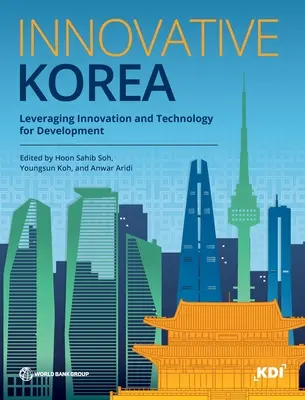 Innowacyjna Korea: Wykorzystanie innowacji i technologii dla rozwoju - Innovative Korea: Leveraging Innovation and Technology for Development