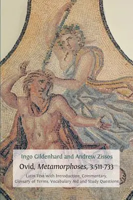 Ovid, Metamorphoses, 3.511-733: Latin Text with Introduction, Commentary, Glossary of Terms, Vocabulary Aid and Study Questions