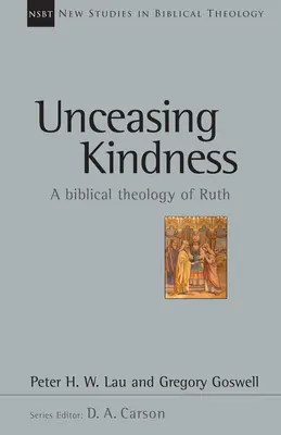 Nieustająca dobroć: Biblijna teologia Rut, tom 41 - Unceasing Kindness: A Biblical Theology of Ruth Volume 41