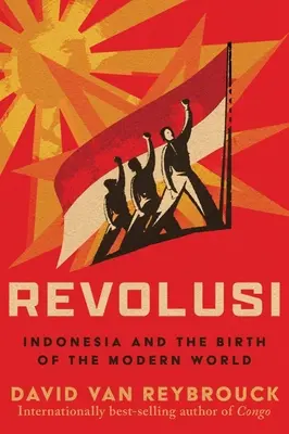 Revolusi: Indonezja i narodziny współczesnego świata - Revolusi: Indonesia and the Birth of the Modern World