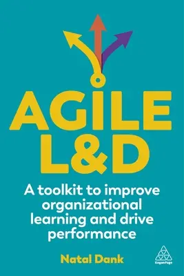 Agile L&d: Zestaw narzędzi usprawniający organizacyjne uczenie się i zwiększający wydajność - Agile L&d: A Toolkit to Improve Organizational Learning and Drive Performance