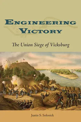 Zwycięstwo inżynieryjne: Oblężenie Vicksburga przez Unię - Engineering Victory: The Union Siege of Vicksburg