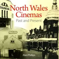 Kompaktowa Walia: Kina Północnej Walii - przeszłość i teraźniejszość - Compact Wales: North Wales Cinemas - Past and Present