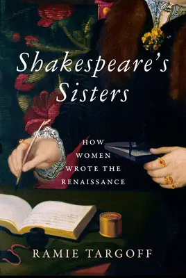 Siostry Szekspira: Jak kobiety pisały w renesansie - Shakespeare's Sisters: How Women Wrote the Renaissance