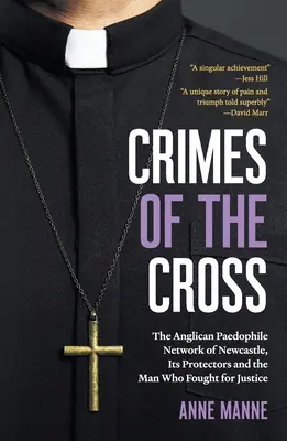 Zbrodnie krzyża: Anglikańska sieć pedofilska w Newcastle, jej obrońcy i człowiek, który walczył o sprawiedliwość - Crimes of the Cross: The Anglican Paedophile Network of Newcastle, Its Protectors and the Man Who Fought for Justice