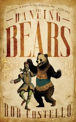 Tańczące niedźwiedzie: Bajki queer dla czasów ostatecznych - The Dancing Bears: Queer Fables for the End Times