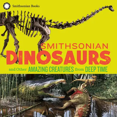 Dinozaury Smithsonian i inne niesamowite stworzenia z głębokiego czasu - Smithsonian Dinosaurs and Other Amazing Creatures from Deep Time