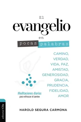 Evangelio En Pocas Palabras: Meditaciones Diarias Para Refrescar El Camino - El Evangelio En Pocas Palabras: Meditaciones Diarias Para Refrescar El Camino