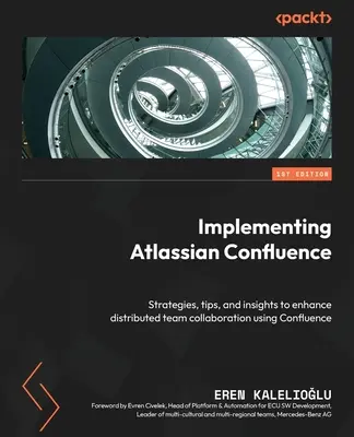 Wdrażanie Atlassian Confluence: Strategie, porady i spostrzeżenia usprawniające współpracę rozproszonych zespołów przy użyciu Confluence - Implementing Atlassian Confluence: Strategies, tips, and insights to enhance distributed team collaboration using Confluence