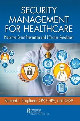 Zarządzanie bezpieczeństwem w służbie zdrowia: Proaktywne zapobieganie zdarzeniom i skuteczne rozwiązywanie problemów - Security Management for Healthcare: Proactive Event Prevention and Effective Resolution
