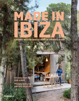Made in Ibiza: Podróż do kreatywnego serca Białej Wyspy - Made in Ibiza: A Journey Into the Creative Heart of the White Island