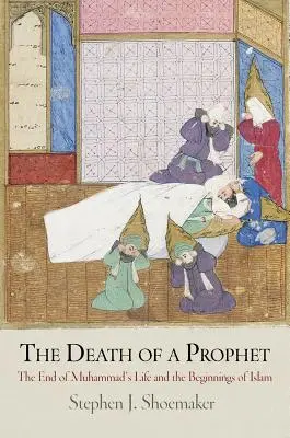 Śmierć proroka: Koniec życia Mahometa i początki islamu - The Death of a Prophet: The End of Muhammad's Life and the Beginnings of Islam