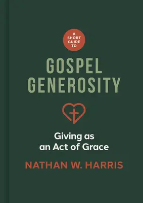 Krótki przewodnik po ewangelicznej hojności: Dawanie jako akt łaski - A Short Guide to Gospel Generosity: Giving as an Act of Grace