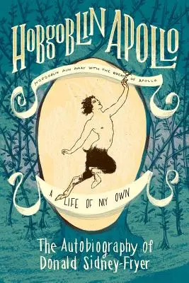 Hobgoblin Apollo: Autobiografia Donalda Sidney-Fryera - Hobgoblin Apollo: The Autobiography of Donald Sidney-Fryer