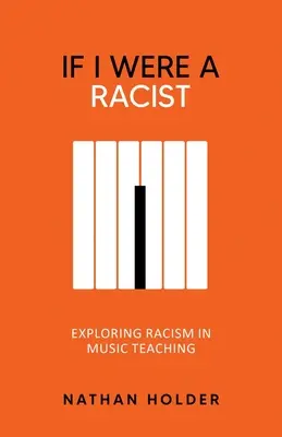 Gdybym był rasistą: Odkrywanie rasizmu w nauczaniu muzyki - If I Were A Racist: Exploring racism in music teaching
