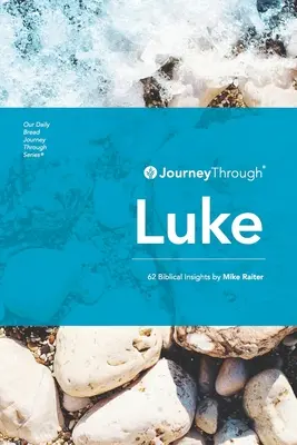 Podróż przez Łukasza: 62 biblijne spostrzeżenia Mike'a Raitera - Journey Through Luke: 62 Biblical Insights by Mike Raiter