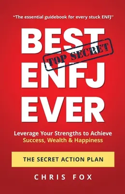 Best ENFJ Ever - Sekretny plan działania: Wykorzystaj swoje mocne strony, aby osiągnąć sukces, bogactwo i szczęście - Best ENFJ Ever - The Secret Action Plan: Leverage Your Strengths to Achieve Success, Wealth & Happiness