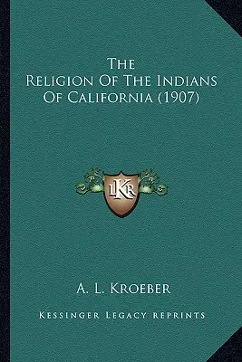 Religia Indian z Kalifornii - The Religion Of The Indians Of California