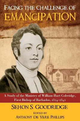 W obliczu wyzwania emancypacji: Studium posługi Williama Harta Coleridge'a, pierwszego biskupa Barbadosu, 1824-1842 - Facing the Challenge of Emancipation: A Study of the Ministry of William Hart Coleridge, First Bishop of Barbados, 1824-1842