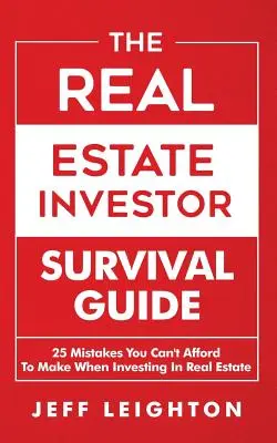 Przewodnik przetrwania inwestora w nieruchomości: 25 błędów, na które nie możesz sobie pozwolić inwestując w nieruchomości - The Real Estate Investor Survival Guide: 25 Mistakes You Can't Afford to Make When Investing in Real Estate